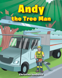 Christina VanDette’s newly released “Andy the Tree Man” is an enjoyable look into what it means to work as an arborist | Cision